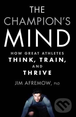 The Champion&#039;s Mind - Jim Afremow, Rodale Press, 2015