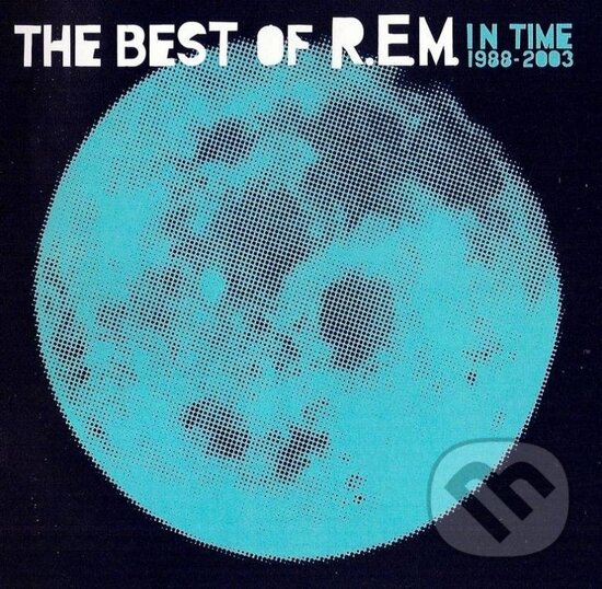 R.E.M.: In Time: The Best Of R.E.M. 1988-2003 - R.E.M.