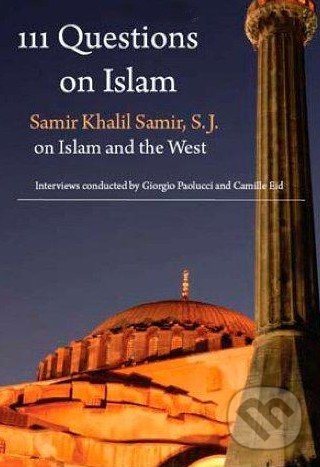 111 Questions on Islam - Samir Khalil Samir, Ignatius Press, 2008