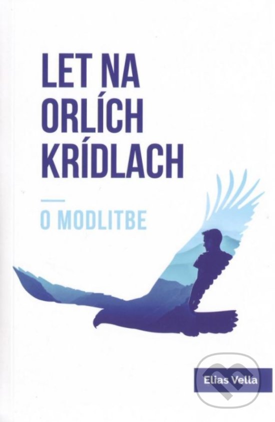 Levně Let na orlích krídlach (O modlitbe) - Elias Vella - kniha z kategorie Duchovný život