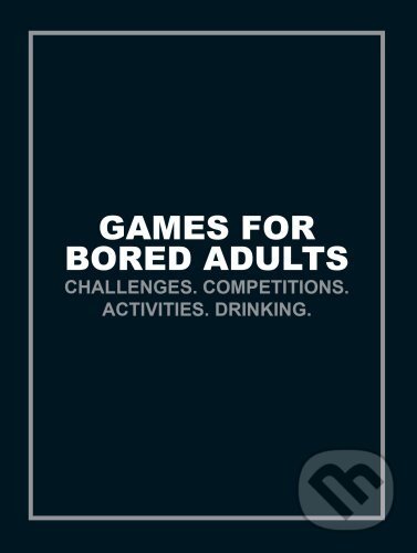 Levně Games for Bored Adults (Challenges. Competitions. Activities. Drinking) - kniha z kategorie Odborné a náučné