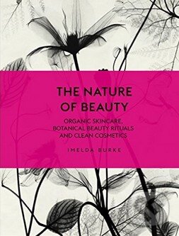 Levně The Nature of Beauty (Organic Skincare, Botanical Beauty Rituals and Clean Cosmetics) - kniha z kategorie Zdravie a životný štýl