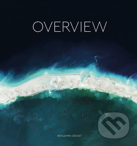 Levně Overview (A New Perspective of Earth) - Benjamin Grant - kniha z kategorie Prírodné vedy a technika
