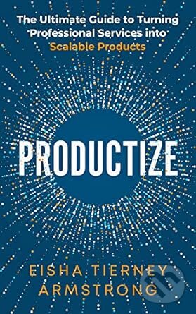 Levně Productize (The Ultimate Guide to Turning Professional Services into Scalable Products) - kniha z kategorie Podnikanie