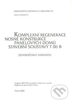 Komplexní regenerace nosné konstrukce panelových domů stavební soustavy T 06 B, Informační centrum ČKAIT, 2000