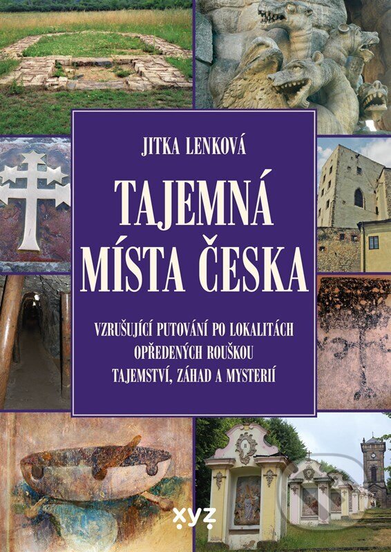 Levně Tajemná místa Česka (Vzrušující putování po lokalitách opředených rouškou tajemství, záhad a mystérii) - kniha z kategorie Naučné knihy