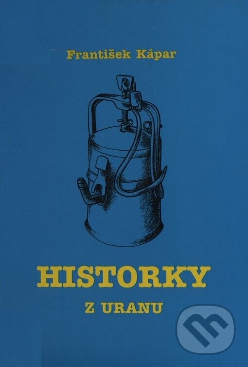 Kniha: Historky z uranu (František Kápar). Knihovna Jana Drdy, 2004