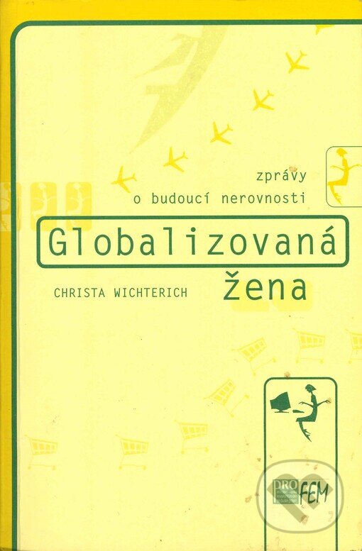 Globalizovaná žena - Christa Wichterich, proFem, 2000