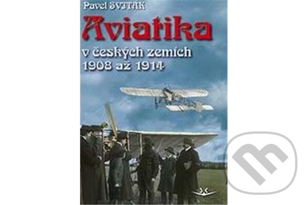 Levně Aviatika v českých zemích 1908-1914 - Pavel Sviták - kniha z kategorie 20. storočia