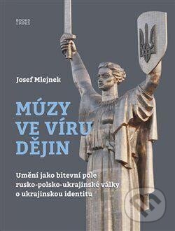 Levně Múzy ve víru dějin (Umění jako bitevní pole rusko-polsko-ukrajinské války o ukrajinskou identitu) - kniha z kategorie História