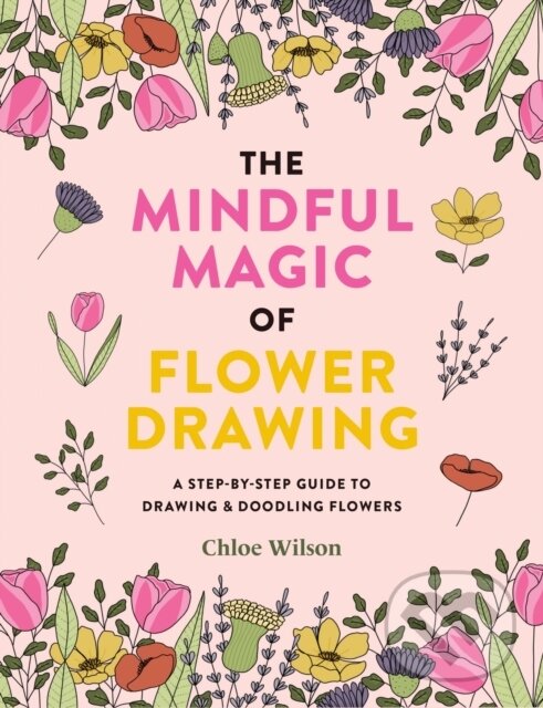 Levně The Mindful Magic of Flower Drawing - Chloe Wilson - kniha z kategorie Hobby