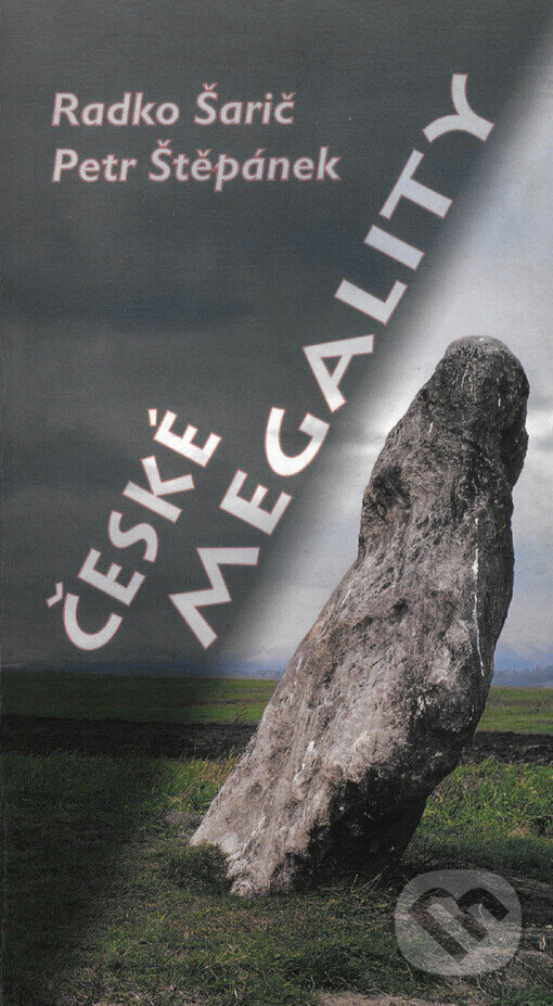 Kniha: České megality (Petr Štěpánek a Radko Šarič). Nakladatelství Materna, 2010