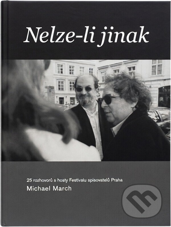 Kniha: Nelze-li jinak : 25 rozhovorů s hosty Festivalu spisovatelů Praha (Michael March). , 2005
