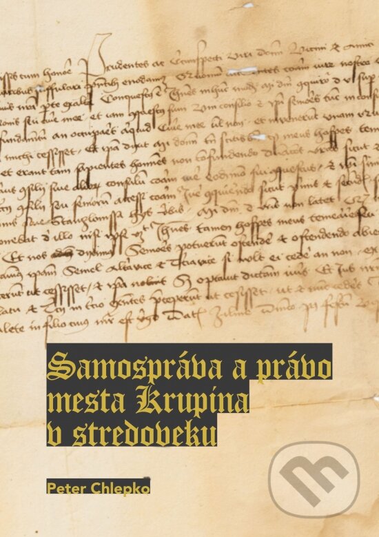 Levně Samospráva a právo mesta: Krupina v stredoveku - Peter Chlepko - kniha z kategorie História