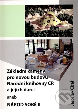 Kniha: Základní kameny pro novou budovu Národní knihovny ČR a jejich dárci (Jaroslav Císař). Oftis, 2008