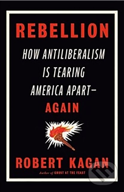 Levně Rebellion (How Antiliberalism Is Tearing America Apart Again) - kniha z kategorie Politológia a politika