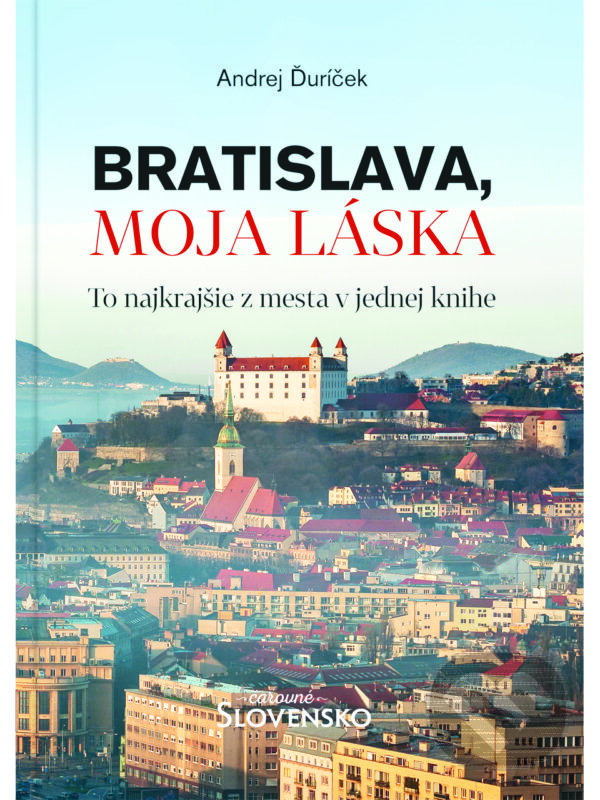 Levně Bratislava, moja láska (To najkrajšie z mesta v jednej knihe) - kniha z kategorie Cestopisy