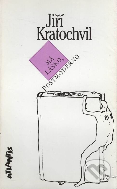Kniha: Má lásko, Postmoderno (Jiří Kratochvil). Atlantis, 1999
