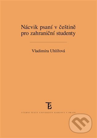 Kniha: Nácvik psaní v češtině pro zahraniční studenty (Vladimíra Uhlířová). Karolinum, 2012