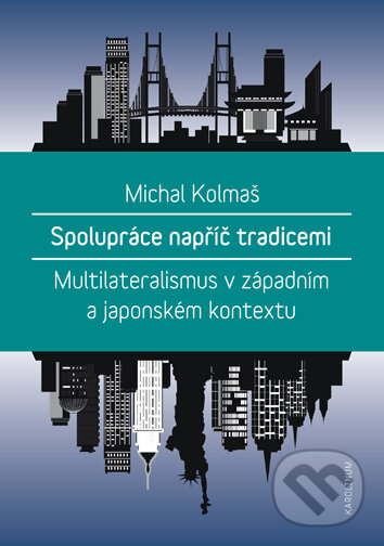 Levně Spolupráce napříč tradicemi (Multilateralismus v západním a japonském kontextu) - kniha z kategorie Medzinárodné vzťahy