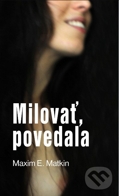 Kniha: Milovať, povedala (Maxim E. Matkin). Slovart