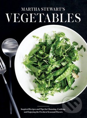 Levně Martha Stewart's Vegetables (Inspired Recipes and Helpful Tips for Choosing, Cooking, and Enjoying the Freshest Seasonal Flavors) - kniha z kategorie…