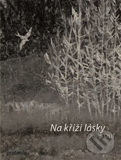 Kniha: Na kříži lásky (Josip Osti). Protimluv, 2013