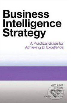 Kniha: Business Intelligence Strategy (John Boyer). MC Press, 2010