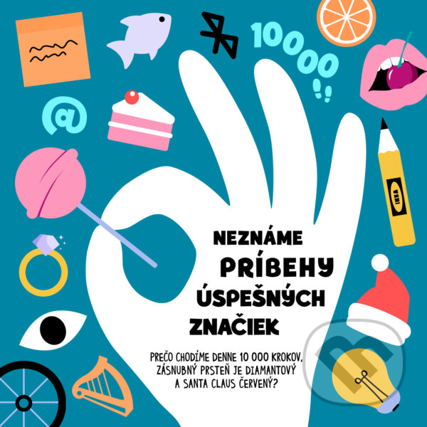 Levně Neznáme príbehy úspešných značiek (Prečo chodíme denne 10 000 krokov, zásnubný prsteň je diamantový a Santa Claus červený?) - kniha z kategorie…