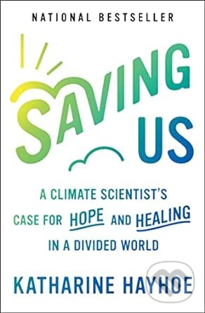 Levně Saving Us (A Climate Scientist's Case for Hope and Healing in a Divided World) - kniha z kategorie Ekológia