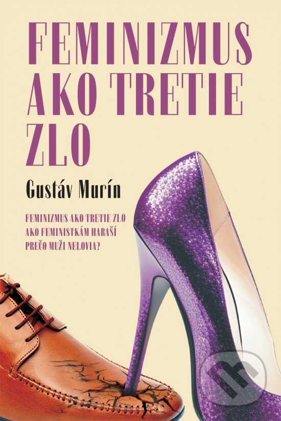 Kniha: Feminizmus ako tretie zlo (Gustáv Murín). Spolok slovenských spisovateľov, 2024