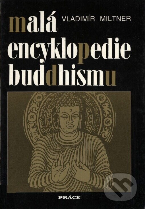 Kniha: Malá encyklopedie buddhismu (Vladimír Miltner). Práce, 1997