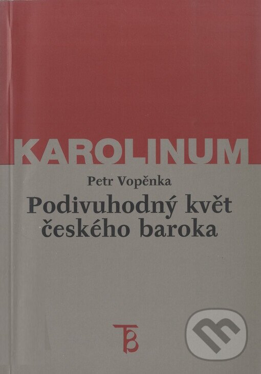 Podivuhodný květ českého baroka - Petr Vopěnka, Karolinum, 1998