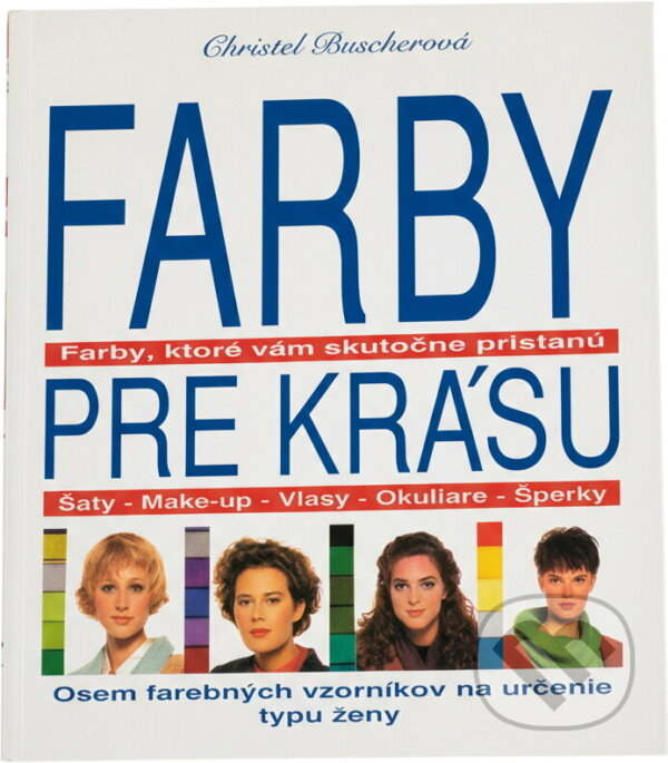 Kniha: Farby pre krásu : farby, ktoré vám skutečne pristanú : šaty, make-up, vlasy, okuliare, šperky (Christel Buscher). Ikar, 1992