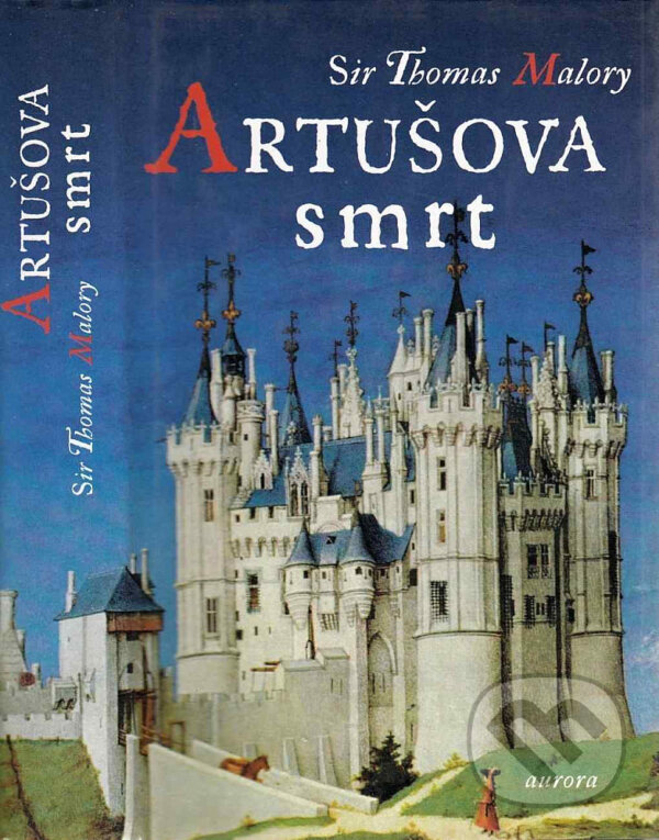 Kniha: Artušova smrt (Thomas Malory). Nakladatelství Aurora, 1999