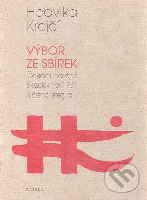 Kniha: Výbor ze sbírek (Čekání na čas - Bezdomoví 137 - Srázná stezka) (Hedvika Krejčí). Paseka, 2006