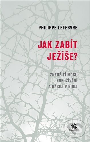 Levně Jak zabít Ježíše (Zneužití moci, zneužívání a násilí v Bibli) - kniha z kategorie Knihy o Biblii
