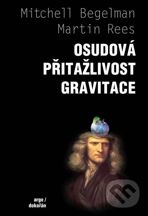 Kniha: Osudová přitažlivost gravitace (Mitchell Begelman). Argo, 2013