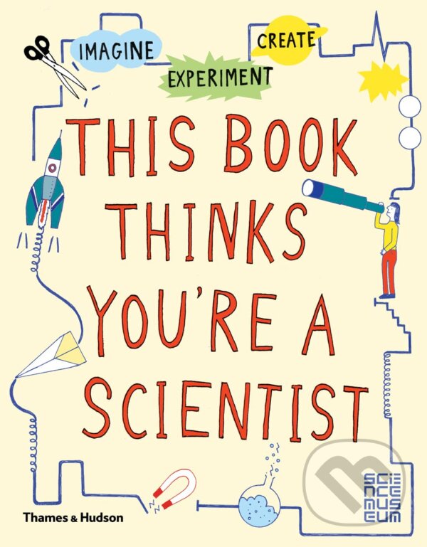 Levně This Book Thinks You're A Scientist (Imagine · Experiment · Create) - kniha z kategorie Naučné knihy
