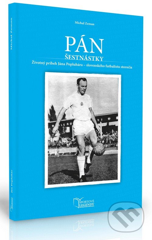 Levně Pán šestnástky (Životný príbeh Jána Popluhára - slovenského futbalistu storočia) - kniha z kategorie Kolektívne športy