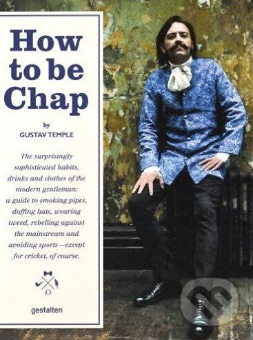 Levně How to be Chap (The Surprisingly Sophisticated Habits, Drinks and Clothes of the Modern Gentleman) - kniha z kategorie Móda