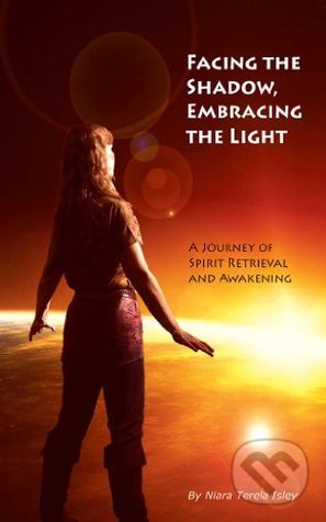 Levně Facing the Shadow, Embracing the Light (A Journey of Spirit Retrieval and Awakening)