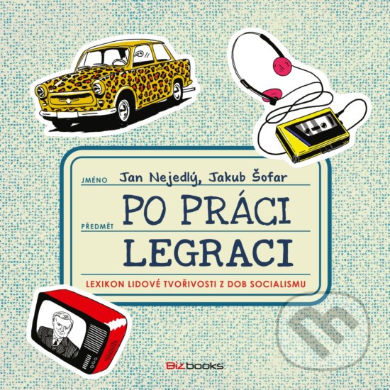 Levně Po práci legraci (Lexikon lidové tvořivosti z dob socialismu) - kniha z kategorie Citáty a aforizmy