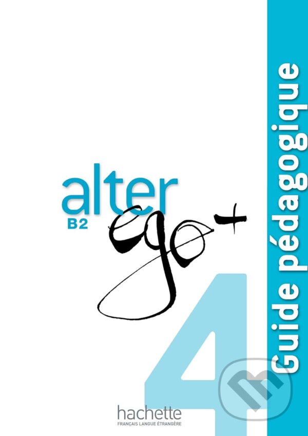 Levně Alter Ego + B2 - Guide pédagogique - Sylvie Pons, Joëlle Bonenfant, Catherine Dollez, Gabrielle Chort, Marine Antier, Michel Guilloux - kniha z…