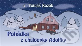 Levně Pohádka z chaloupky Adolfky - Tomáš Kozák - kniha z kategorie Rozprávky