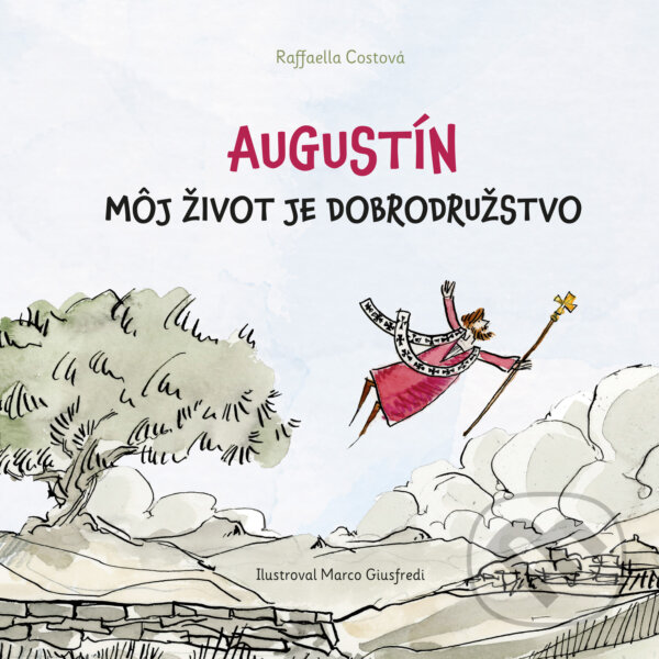 Levně Augustín – Môj život je dobrodružstvo (Životný príbeh veľkého svätca nielen pre deti) - kniha z kategorie Životopisy