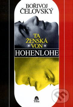 Kniha: Ta ženská von Hohenlohe (Bořivoj Čelovský). Tilia, 2004