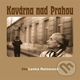 Audiokniha: Kavárna nad Prahou (Lenka Reinerová). , 2006