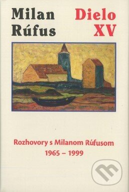 Levně Milan Rúfus: Dielo XV (Rozhovory s Milanom Rúfusom 1965 - 1999) - kniha z kategorie Rozhovory