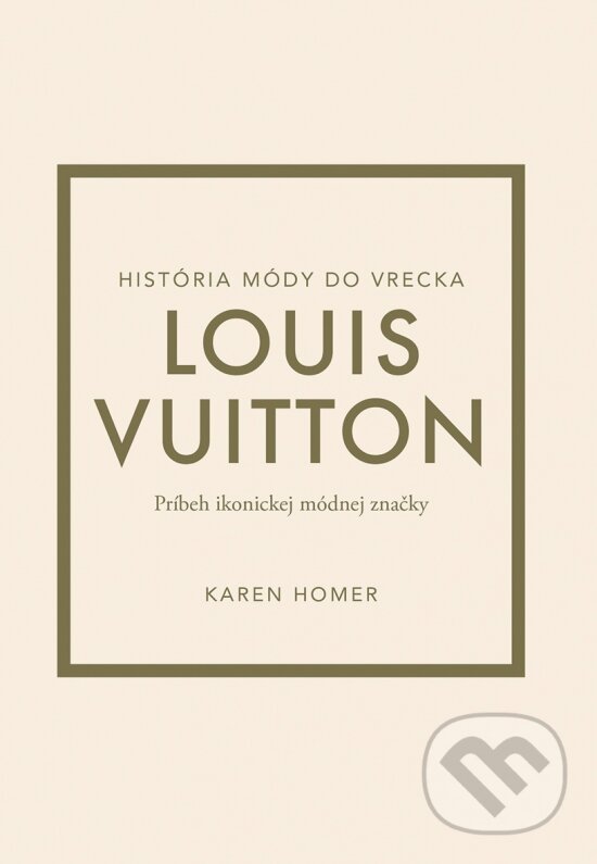 Levně Louis Vuitton: Príbeh ikonickej módnej značky - Karen Homer - kniha z kategorie Móda
